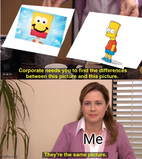 The bart Simpson popsicle | Me | image tagged in memes,they're the same picture | made w/ Imgflip meme maker