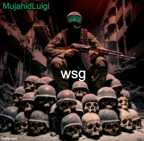 gm | wsg | image tagged in mujahidluigi announcement | made w/ Imgflip meme maker