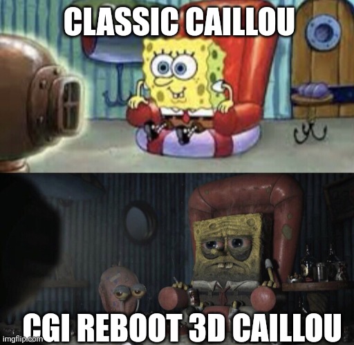 Kayloo | CLASSIC CAILLOU; CGI REBOOT 3D CAILLOU | image tagged in happy spongebob vs depressed spongebob | made w/ Imgflip meme maker
