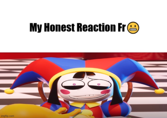 my honest reaction pomni meme | image tagged in pomni,tadc,the amazing digital circus | made w/ Imgflip meme maker