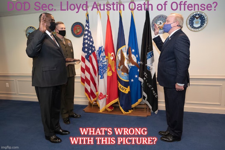 Paid Sex Change? DOD is in Transition, butt Where's the Flag? | DOD Sec. Lloyd Austin Oath of Offense? WHAT'S WRONG WITH THIS PICTURE? | image tagged in sec lloyd austin oath of offense,woke,lgbtq,us military,vacation,the great awakening | made w/ Imgflip meme maker