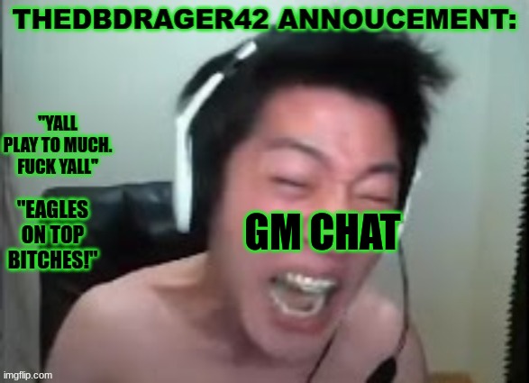 thedbdrager42s annoucement template | GM CHAT | image tagged in thedbdrager42s annoucement template | made w/ Imgflip meme maker