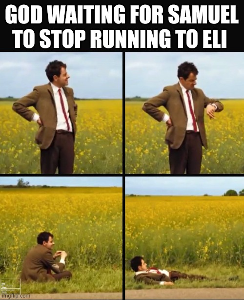 Poor Eli gotten woken up | GOD WAITING FOR SAMUEL TO STOP RUNNING TO ELI | image tagged in mr bean waiting,funny,bible,christian memes | made w/ Imgflip meme maker
