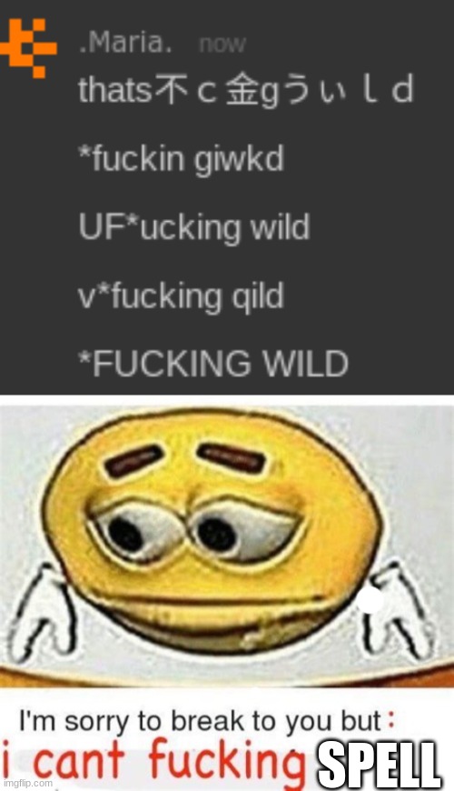 SPELL | image tagged in im sorry to break it to you but i cant fucking x | made w/ Imgflip meme maker