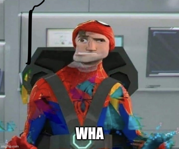 Spiderman Spider Verse Glitchy Peter | WHA | image tagged in spiderman spider verse glitchy peter | made w/ Imgflip meme maker