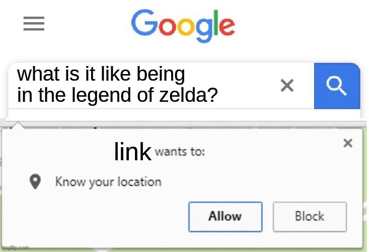 Wants to know your location | what is it like being in the legend of zelda? link | image tagged in wants to know your location | made w/ Imgflip meme maker