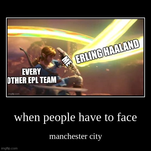 when people have to face | manchester city | image tagged in funny,demotivationals | made w/ Imgflip demotivational maker