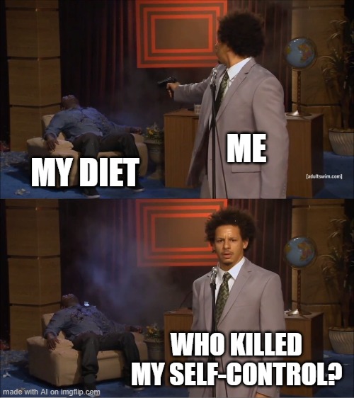 best ai meme ever | ME; MY DIET; WHO KILLED MY SELF-CONTROL? | image tagged in memes,who killed hannibal | made w/ Imgflip meme maker