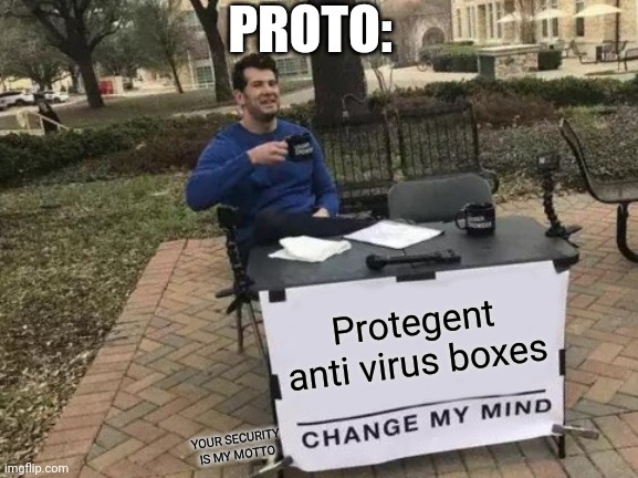 Proto's stand | PROTO:; Protegent anti virus boxes; YOUR SECURITY IS MY MOTTO | image tagged in memes,change my mind | made w/ Imgflip meme maker