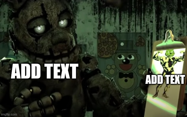 Explaining Springtrap | ADD TEXT; ADD TEXT | image tagged in fnaf,springtrap | made w/ Imgflip meme maker