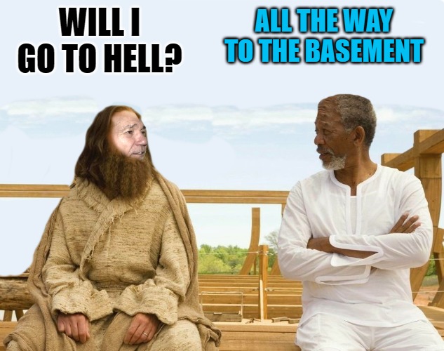 WILL I GO TO HELL? ALL THE WAY TO THE BASEMENT | image tagged in lew and god | made w/ Imgflip meme maker