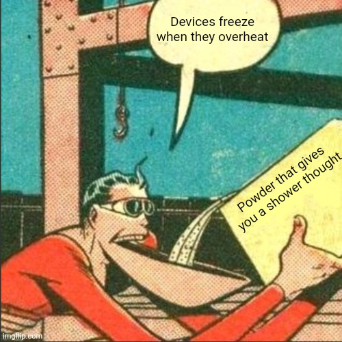 Plastic Man Salt | Devices freeze when they overheat; Powder that gives you a shower thought | image tagged in plastic man salt | made w/ Imgflip meme maker