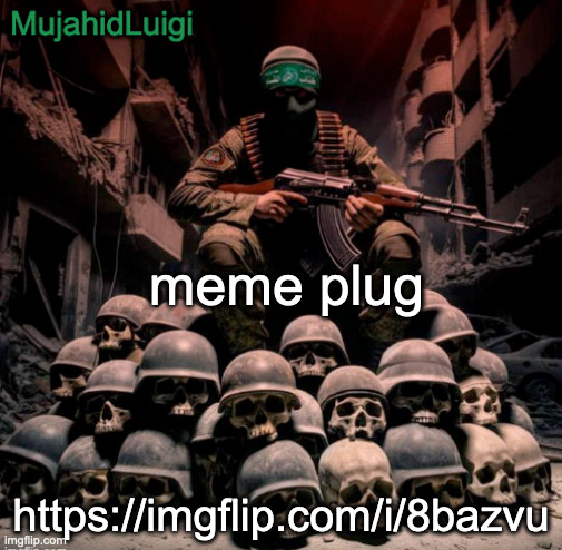 MujahidLuigi announcement | meme plug; https://imgflip.com/i/8bazvu | image tagged in mujahidluigi announcement | made w/ Imgflip meme maker
