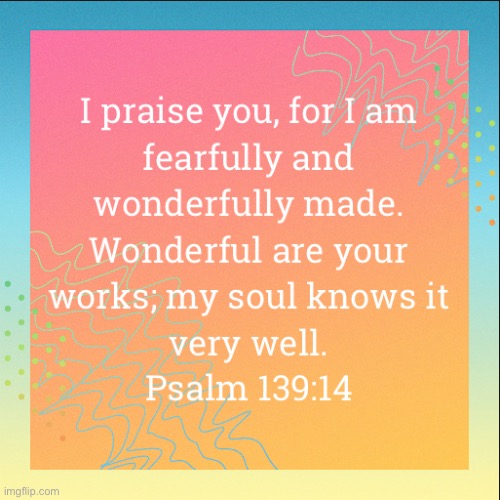 Psalm 139:14 | image tagged in holy bible,bible verse | made w/ Imgflip meme maker
