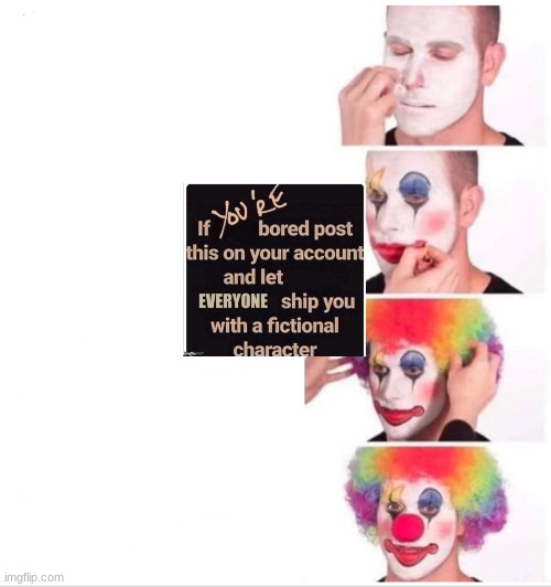 Do it. Now. Immediately. | image tagged in memes,clown applying makeup | made w/ Imgflip meme maker