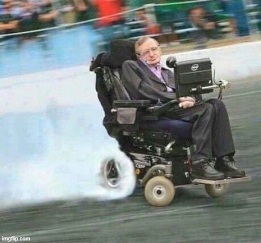 bruh, what is this? lmao | image tagged in drifting hawking | made w/ Imgflip meme maker
