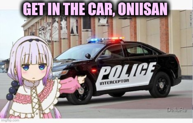 Kanna: undercover officer | GET IN THE CAR, ONIISAN | image tagged in anime,anime girl,kanna kamui,dragon maid | made w/ Imgflip meme maker