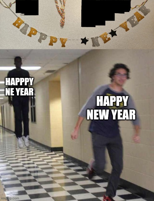 Happpy Ne Year | HAPPPY NE YEAR; HAPPY NEW YEAR | image tagged in floating boy chasing running boy,you had one job,memes,happy new year,spelling error,happpy ne year | made w/ Imgflip meme maker