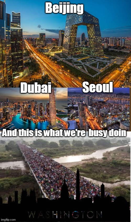 Build Back Bullshit | Beijing; Seoul; Dubai; And this is what we're  busy doin | image tagged in bbb ghettos meme | made w/ Imgflip meme maker