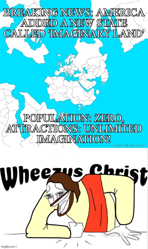 image tagged in wheezus christ,imaginary,land,us state,memes,funny | made w/ Imgflip meme maker
