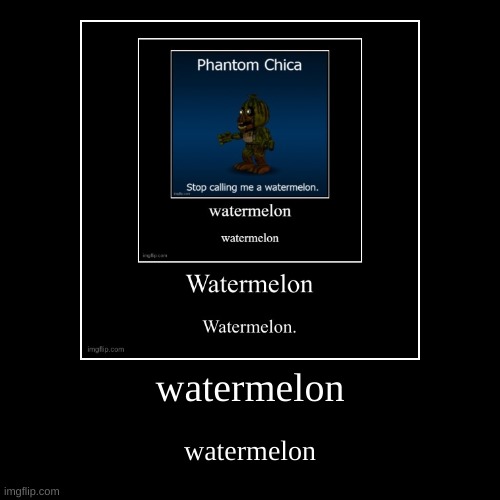 yes | watermelon | watermelon | image tagged in funny,demotivationals | made w/ Imgflip demotivational maker