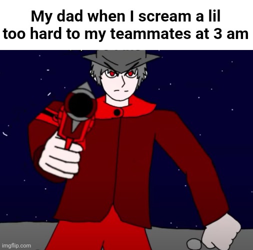 He's gonna go full belt mode. btw, Captain_Scar, can you submit it to the Memenade discord server? | My dad when I scream a lil too hard to my teammates at 3 am | image tagged in memes,funny,memenade | made w/ Imgflip meme maker