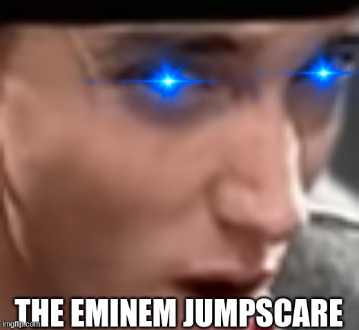 Staying alive Chances are SLIM | THE EMINEM JUMPSCARE | made w/ Imgflip meme maker