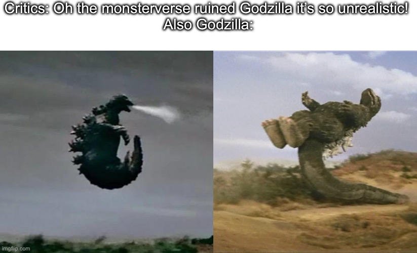 The destroyer of armies, cities, and the Laws of Physics. | Critics: Oh the monsterverse ruined Godzilla it’s so unrealistic! 
Also Godzilla: | image tagged in godzilla | made w/ Imgflip meme maker