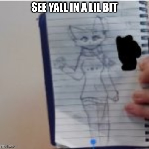 SEE YALL IN A LIL BIT | made w/ Imgflip meme maker
