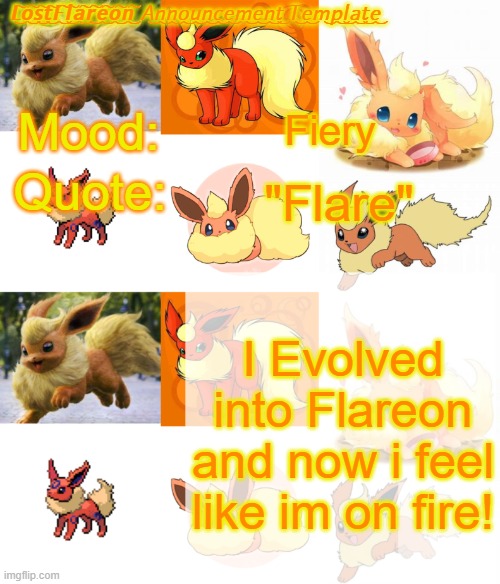 HAI GUYS! | Fiery; "Flare"; I Evolved into Flareon and now i feel like im on fire! | image tagged in lostflareon announcement template | made w/ Imgflip meme maker