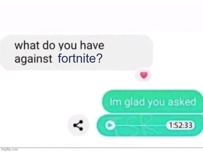 what do you have against ___ | fortnite? | image tagged in what do you have against ___ | made w/ Imgflip meme maker