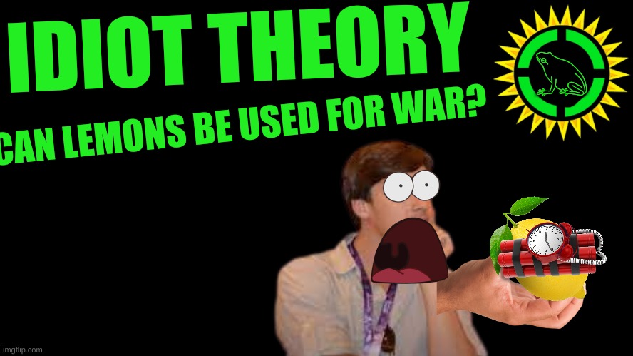 Game Theory Thumbnail | IDIOT THEORY CAN LEMONS BE USED FOR WAR? ? | image tagged in game theory thumbnail | made w/ Imgflip meme maker