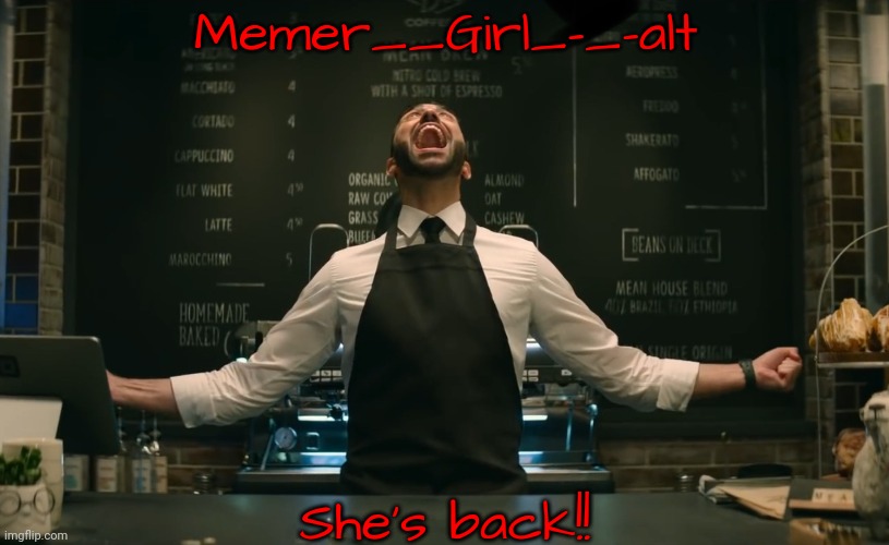 She has returned! | Memer__Girl_-_-alt; She's back!! | image tagged in sonic 2 he s back | made w/ Imgflip meme maker