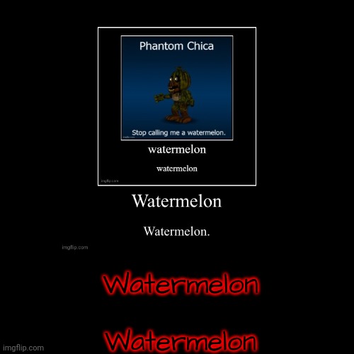Watermelon | Watermelon | Watermelon | image tagged in watermelon | made w/ Imgflip demotivational maker