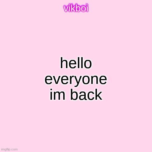 winter break ended | hello everyone im back | image tagged in vikboi temp modern | made w/ Imgflip meme maker