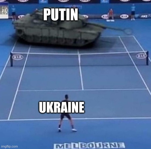 Tank vs Tennis Player | PUTIN; UKRAINE | image tagged in tank vs tennis player | made w/ Imgflip meme maker