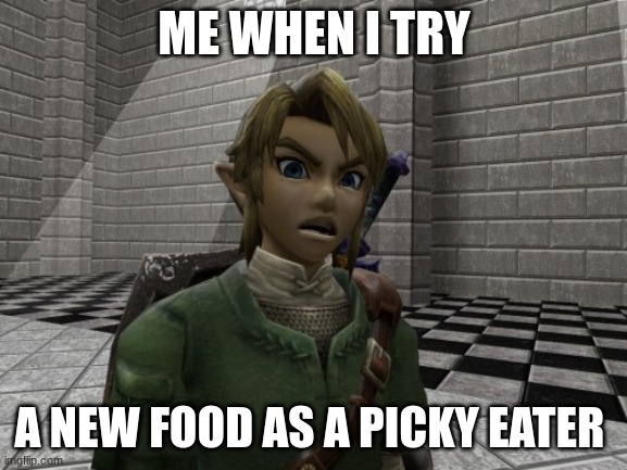 Disgusted Link | ME WHEN I TRY; A NEW FOOD AS A PICKY EATER | image tagged in disgusted link | made w/ Imgflip meme maker