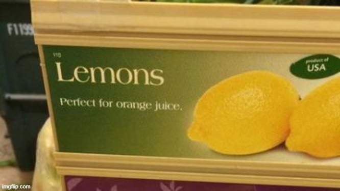 lemons, perfect for orange juice. | image tagged in lemons,oranges,juice,you had one job,fail | made w/ Imgflip meme maker