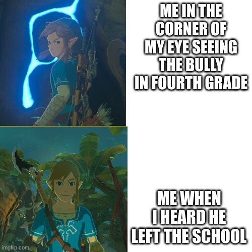 Link hotline bling | ME IN THE CORNER OF MY EYE SEEING THE BULLY IN FOURTH GRADE; ME WHEN I HEARD HE LEFT THE SCHOOL | image tagged in link hotline bling | made w/ Imgflip meme maker