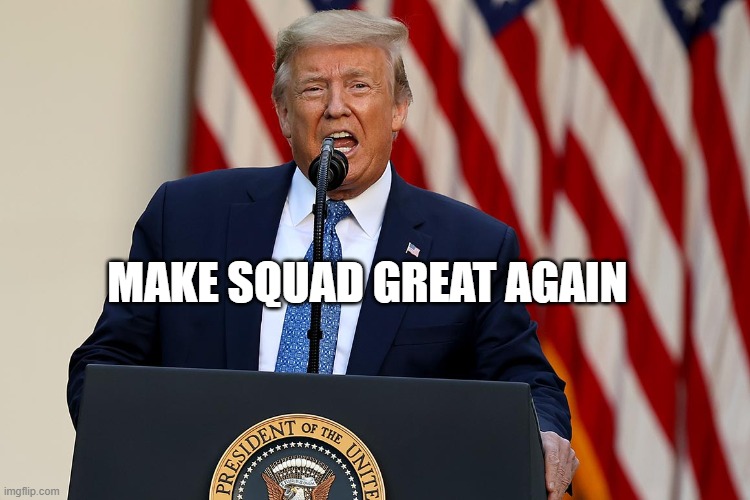 Squad | MAKE SQUAD GREAT AGAIN | image tagged in pc gaming,squad | made w/ Imgflip meme maker