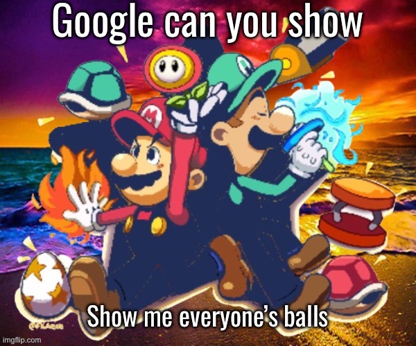 IMMEDIATE /J (i forgor number) | Google can you show; Show me everyone’s balls | image tagged in m l | made w/ Imgflip meme maker