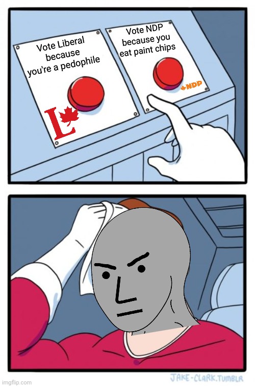 If you support either at this point, you are only outting yourself. | Vote NDP because you eat paint chips; Vote Liberal because you're a pedophile | image tagged in memes,two buttons,liberals,canada | made w/ Imgflip meme maker