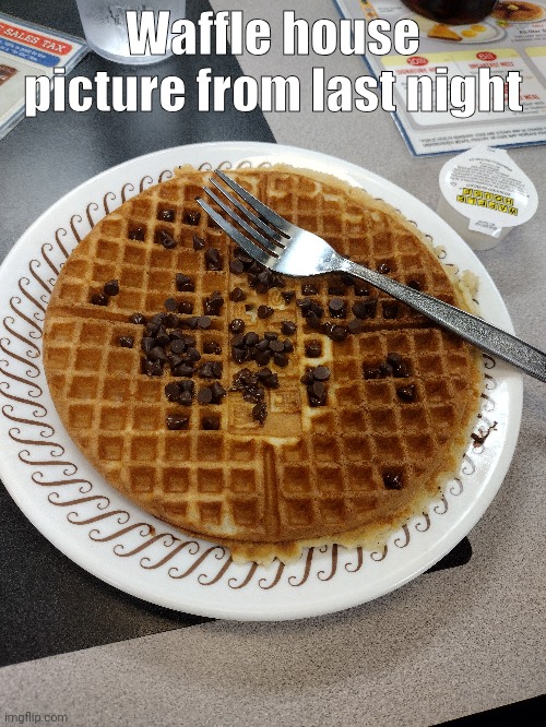 I got a waffle | Waffle house picture from last night | image tagged in waffle house | made w/ Imgflip meme maker