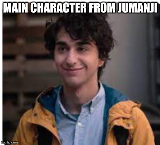 MAIN CHARACTER FROM JUMANJI | made w/ Imgflip meme maker