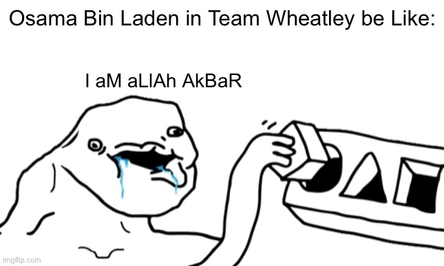 F**k Os*ma (team wheatley slander #1) | Osama Bin Laden in Team Wheatley be Like:; I aM aLlAh AkBaR | image tagged in let s go brandon | made w/ Imgflip meme maker
