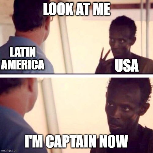Captain Phillips - I'm The Captain Now Meme | LOOK AT ME; LATIN AMERICA; USA; I'M CAPTAIN NOW | image tagged in memes,captain phillips - i'm the captain now | made w/ Imgflip meme maker