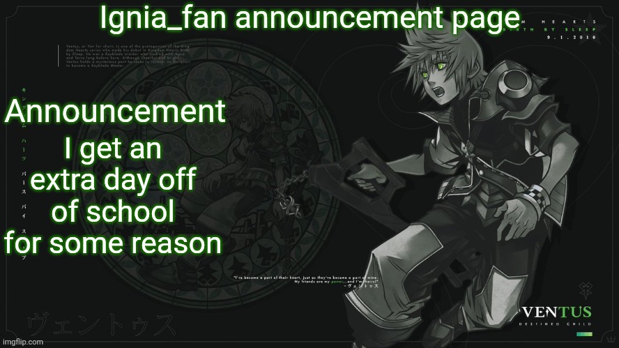 Ignia_fan announcement page 2024 | I get an extra day off of school for some reason | image tagged in ignia_fan announcement page 2024 | made w/ Imgflip meme maker
