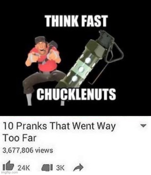 image tagged in think fast chucklenuts,top 10 pranks gone wrong | made w/ Imgflip meme maker