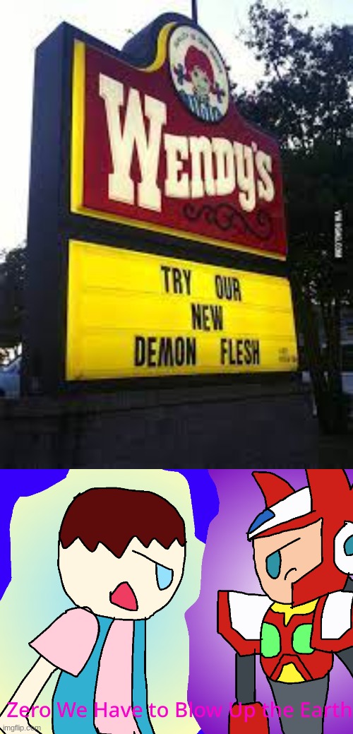 This sign! WHAT THE (TADC Censor)! | image tagged in zero we have to blow up the earth,wendy's,safer123,megaman x | made w/ Imgflip meme maker