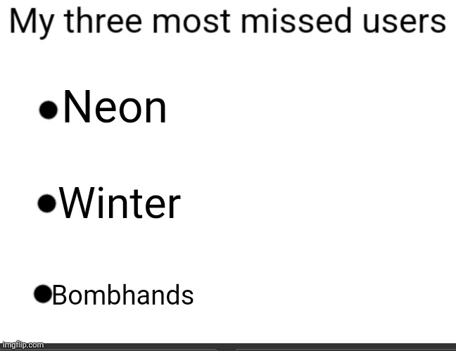 It's a temp, yall do it ifyw | Neon; Winter; Bombhands | image tagged in 3 most missed users | made w/ Imgflip meme maker
